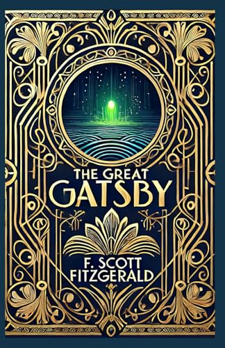 The Great Gatsby: A Timeless Tale of Love, Wealth, and the American Dream The Great Gatsby: A Timeless Tale of Love, Wealth, and the American Dream von Independently published