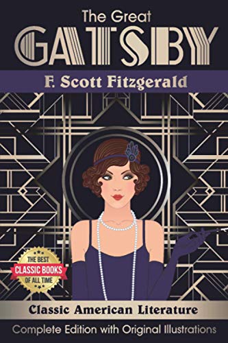 The Great Gatsby. Complete Edition with Original Illustrations: Classic American Literature The Great Gatsby. Complete Edition with Original Illustrations: Classic American Literature