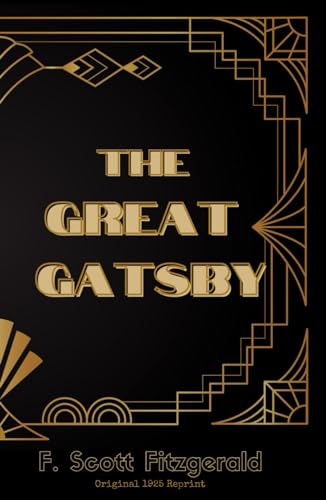 The Great Gatsby: The Illusion of the American Dream (Original 1925 Reprint)
