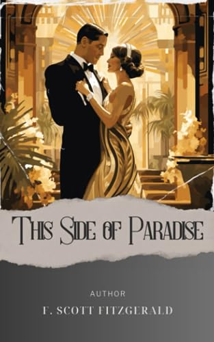 This Side of Paradise: A Captivating Journey through This Side of Paradise. A Jazz Age Tale of Love, Ambition, and Self-Discovery. The Original Classic (annotated) von Independently published