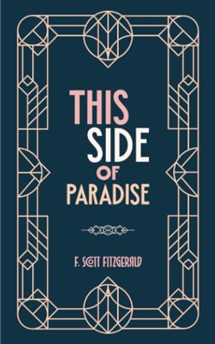 This Side of Paradise: Original 1920 Scripture of the Literature Masterwork, a Must-Read (Annotated)