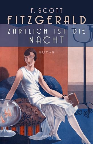 Zärtlich ist die Nacht. Roman: Der zweite große Roman des US-amerikanischen Autoren. "F. Scott Fitzgerald war der Größte unter uns allen" Ernest Hemingway von Anaconda Verlag