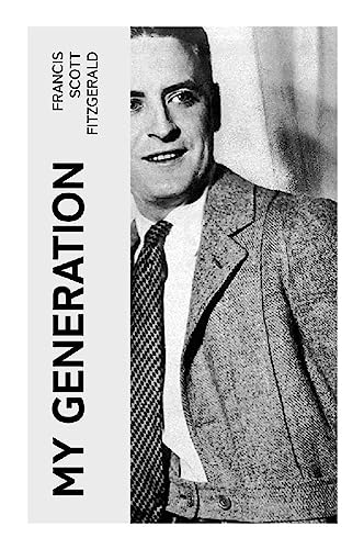 My Generation: My Lost City, The Crack-Up, Pasting It Together, Handle with Care, Afternoon of an Author, Early Success von e-artnow