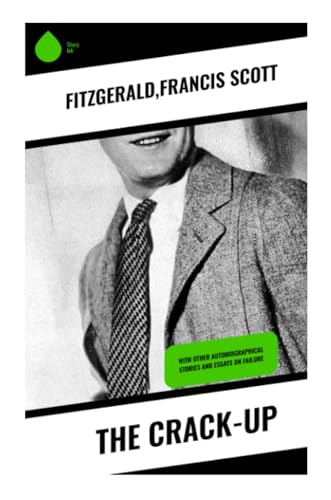 The Crack-Up: With other autobiographical stories and essays on failure