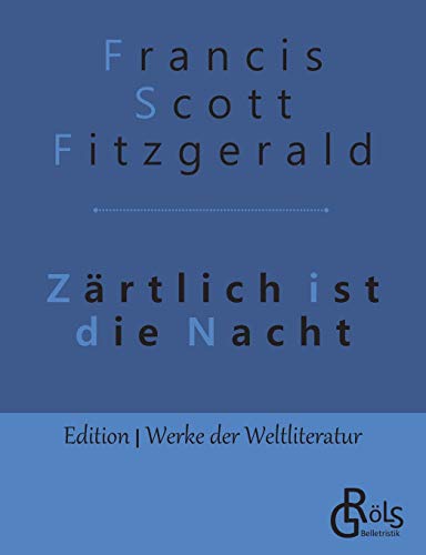 Zärtlich ist die Nacht (Edition Werke der Weltliteratur) von Grols Verlag