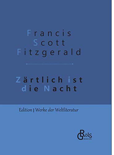 Zärtlich ist die Nacht: Gebundene Ausgabe (Edition Werke der Weltliteratur - Hardcover) von Gröls Verlag