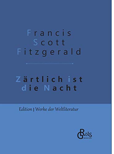 Zärtlich ist die Nacht: Gebundene Ausgabe (Edition Werke der Weltliteratur - Hardcover) Zärtlich ist die Nacht: Gebundene Ausgabe (Edition Werke der Weltliteratur - Hardcover) von Grls Verlag