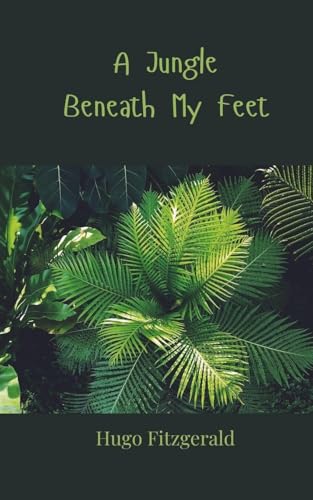 A Jungle Beneath My Feet A Jungle Beneath My Feet von Creative Arts Management OÜ