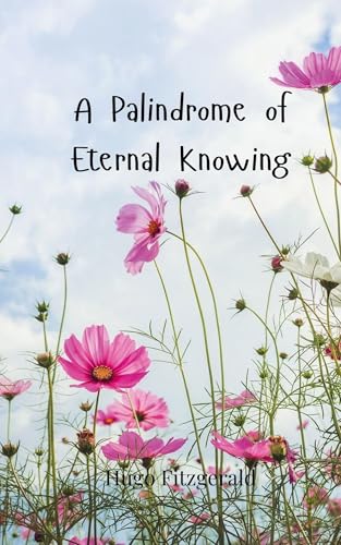 A Palindrome of Eternal Knowing A Palindrome of Eternal Knowing von Creative Arts Management OÜ