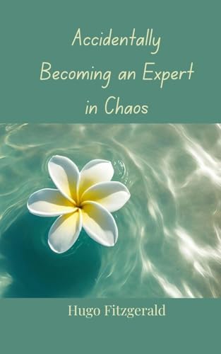 Accidentally Becoming an Expert in Chaos Accidentally Becoming an Expert in Chaos von Creative Arts Management OÜ