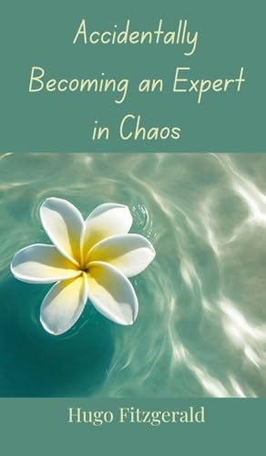 Accidentally Becoming an Expert in Chaos Accidentally Becoming an Expert in Chaos von Creative Arts Management OÜ