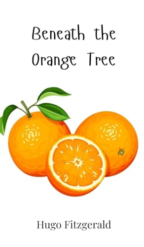 Beneath the Orange Tree Beneath the Orange Tree von Creative Arts Management OÜ