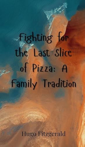 Fighting for the Last Slice of Pizza: A Family Tradition Fighting for the Last Slice of Pizza: A Family Tradition von Creative Arts Management OÜ