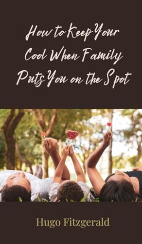 How to Keep Your Cool When Family Puts You on the Spot How to Keep Your Cool When Family Puts You on the Spot von Creative Arts Management OÜ