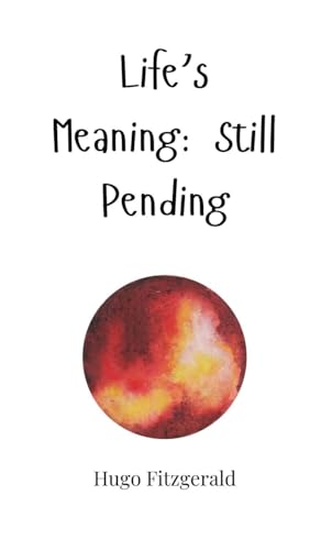 Life's Meaning: Still Pending Life's Meaning: Still Pending von Creative Arts Management OÜ