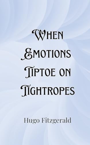 When Emotions Tiptoe on Tightropes When Emotions Tiptoe on Tightropes von Creative Arts Management OÜ