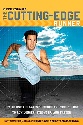 Runner's World The Cutting-Edge Runner: How to Use the Latest Science and Technology to Run Longer, Stronger, and Faster Runner's World The Cutting-Edge Runner: How to Use the Latest Science and Technology to Run Longer, Stronger, and Faster