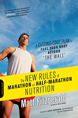 The New Rules of Marathon and Half-Marathon Nutrition: A Cutting-Edge Plan to Fuel Your Body Beyond "the Wall" The New Rules of Marathon and Half-Marathon Nutrition: A Cutting-Edge Plan to Fuel Your Body Beyond "the Wall"