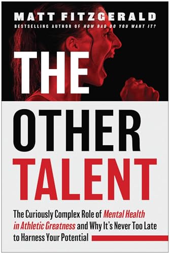 The Other Talent: The Curiously Complex Role of Mental Health in Athletic Greatness and Why It's Never Too Late to Harness Your Potential The Other Talent: The Curiously Complex Role of Mental Health in Athletic Greatness and Why It's Never Too Late to Harness Your Potential