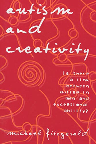 Autism and Creativity: Is There a Link Between Autism in Men and Exceptional Ability
