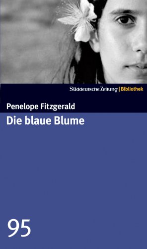 Die blaue Blume. SZ-Bibliothek Band 95: Roman. Ausgezeichnet mit dem National Book Critics Circle Award; Fiction 1997