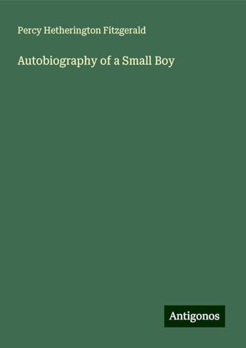 Autobiography of a Small Boy von Antigonos Verlag