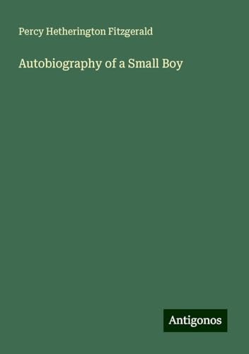 Autobiography of a Small Boy von Antigonos Verlag