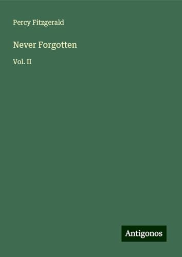 Never Forgotten: Vol. II von Antigonos Verlag