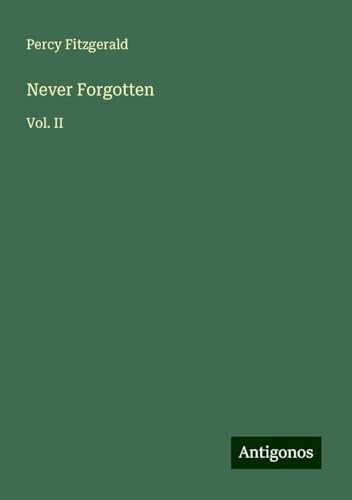 Never Forgotten: Vol. II von Antigonos Verlag
