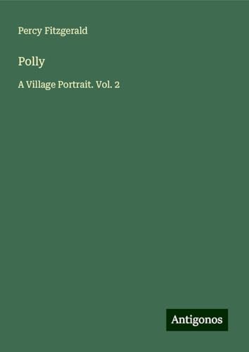 Polly: A Village Portrait. Vol. 2 von Antigonos Verlag