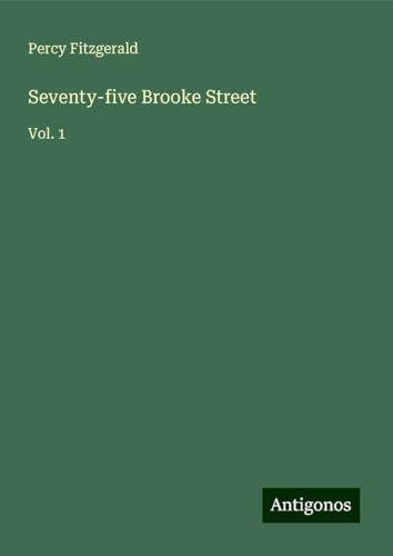 Seventy-five Brooke Street: Vol. 1 von Antigonos Verlag