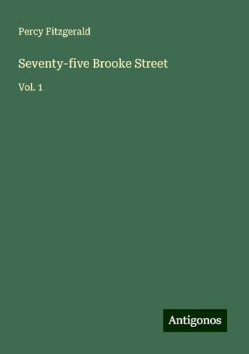 Seventy-five Brooke Street: Vol. 1 von Antigonos Verlag