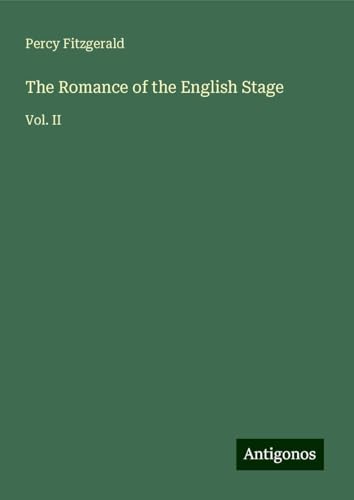 The Romance of the English Stage: Vol. II von Antigonos Verlag