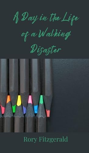 A Day in the Life of a Walking Disaster A Day in the Life of a Walking Disaster von Creative Arts Management OÜ