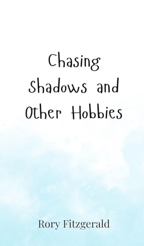 Chasing Shadows and Other Hobbies Chasing Shadows and Other Hobbies von Creative Arts Management OÜ