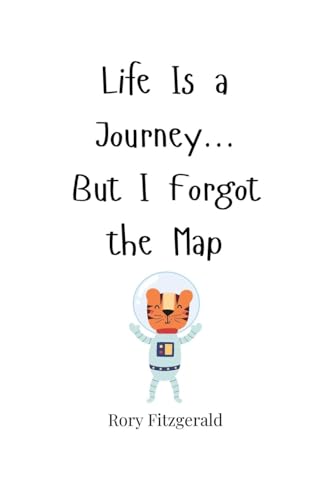 Life Is a Journey... But I Forgot the Map Life Is a Journey... But I Forgot the Map von Creative Arts Management OÜ
