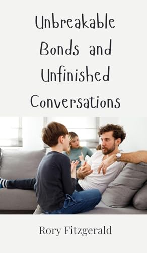 Unbreakable Bonds and Unfinished Conversations Unbreakable Bonds and Unfinished Conversations von Creative Arts Management OÜ
