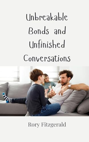 Unbreakable Bonds and Unfinished Conversations Unbreakable Bonds and Unfinished Conversations von Creative Arts Management OÜ