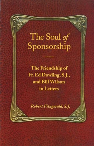 The Soul of Sponsorship: The Friendship of Fr. Ed Dowling, S.J. and Bill Wilson in Letters