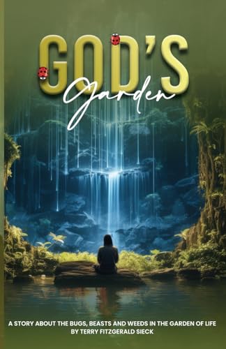 Gods Garden: A Story about the Bugs, Beasts, and Weeds in the Garden of life von Ghost Writing Partner