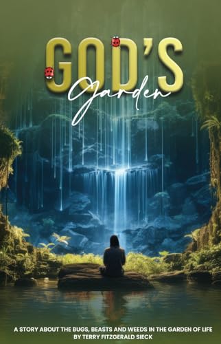Gods Garden: A Story about the Bugs, Beasts, and Weeds in the Garden of life von Ghost Writing Partner
