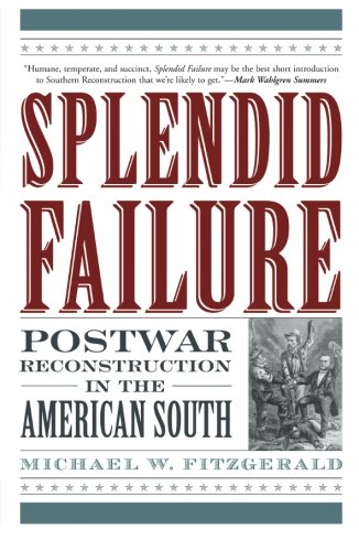 Splendid Failure: Postwar Reconstruction in the American South (American Ways Series)