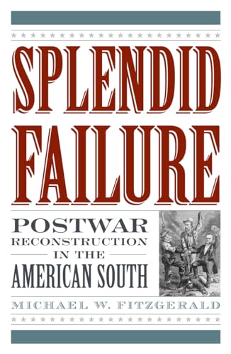 Splendid Failure: Postwar Reconstruction in the American South (American Ways Series)