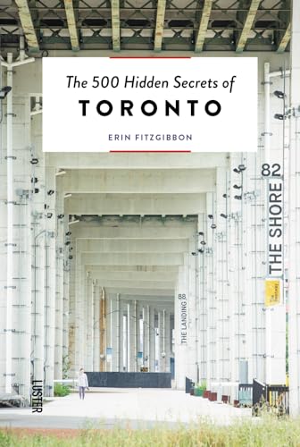 The 500 Hidden Secrets of Toronto: editing, composing and photography Erin FitzGibbon