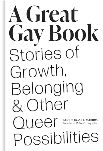 A Great Gay Book: Stories of Growth, Belonging, and Other Queer Possibilities