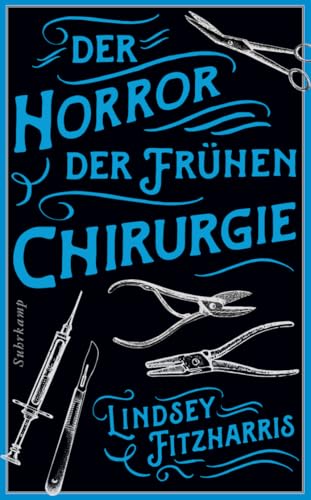 Der Horror der frühen Chirurgie: Von der Autorin des Bestsellers »Der Horror der frühen Medizin« Der Horror der frühen Chirurgie: Von der Autorin des Bestsellers »Der Horror der frühen Medizin«
