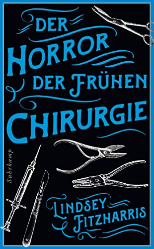 Der Horror der frühen Chirurgie: Von der Autorin des Bestsellers »Der Horror der frühen Medizin« Der Horror der frühen Chirurgie: Von der Autorin des Bestsellers »Der Horror der frühen Medizin«