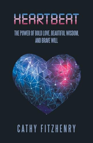 Heartbeat The Power of Bold Love, Beautiful Wisdom, and Brave Will von Balboa Press