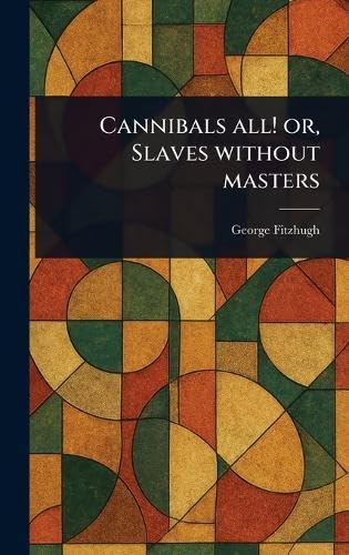 Cannibals All! or, Slaves Without Masters von Anson Street Press