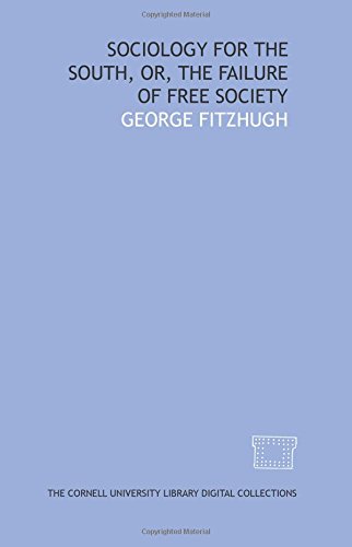 Sociology for the South, or, The failure of free society
